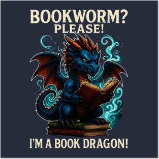 Book Worm? PLEASE! I'm a Book DRAGON! (Funny Bookworm Shirt) Posters and Art