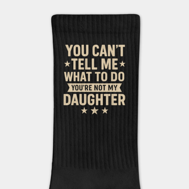 You Can’t Tell Me What To Do You’re Not My Daughter – Retro Funny Father’s Day Gift from Daughter by ArtistTee ⭐⭐⭐⭐⭐