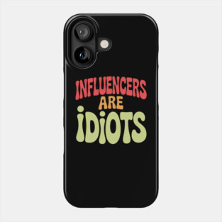 Influencers-Are-Idiots Phone Case