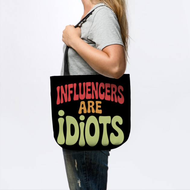 Influencers-Are-Idiots by Creatifly Graphic Tees