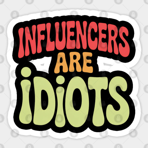 Influencers-Are-Idiots Sticker by Creatifly Graphic Tees