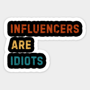 Influencers-Are-Idiots Sticker
