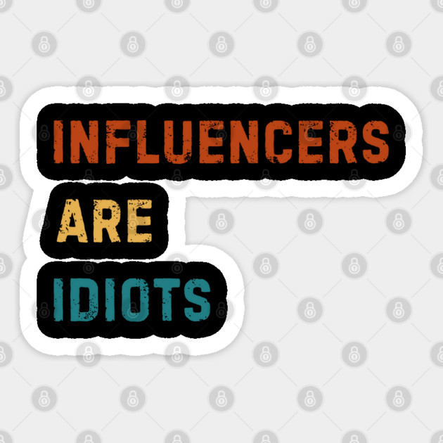 Influencers-Are-Idiots Sticker by Creatifly Graphic Tees