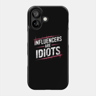 Influencers-Are-Idiots Phone Case