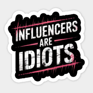 Influencers-Are-Idiots Sticker