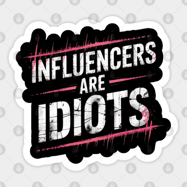 Influencers-Are-Idiots Sticker by Creatifly Graphic Tees