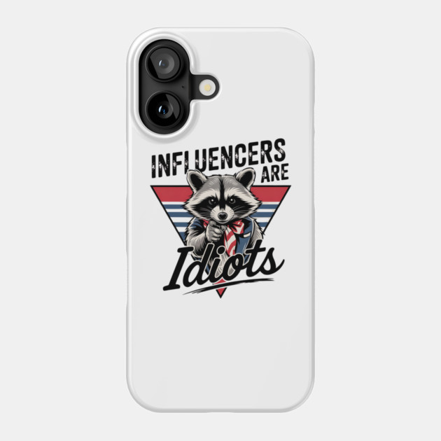 Influencers-Are-Idiots Phone Case by Creatifly Graphic Tees