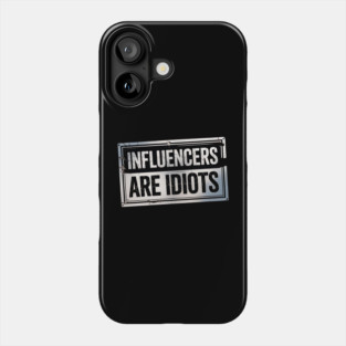 Influencers-Are-Idiots Phone Case