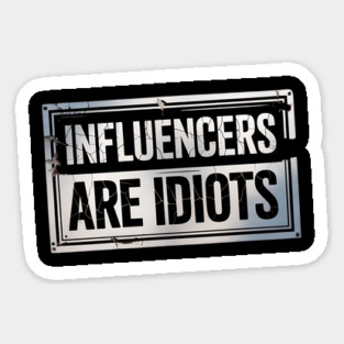Influencers-Are-Idiots Sticker