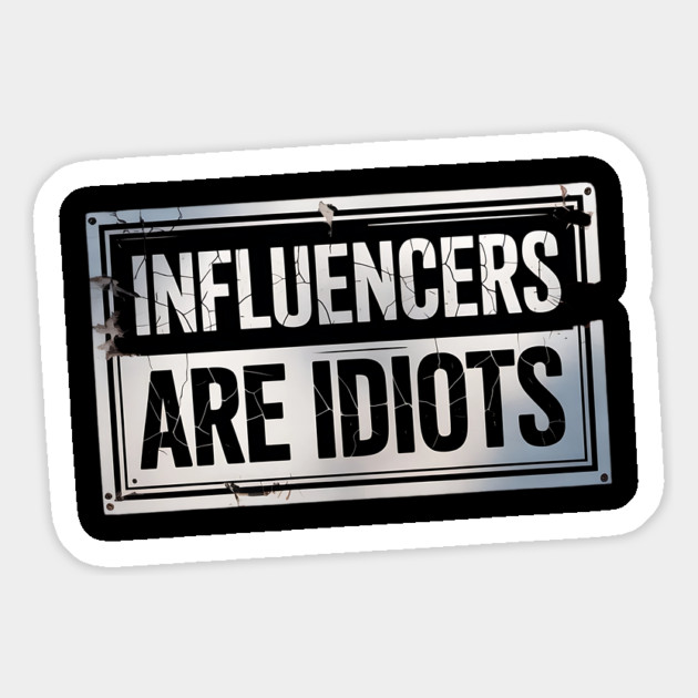 Influencers-Are-Idiots Magnet by Creatifly Graphic Tees
