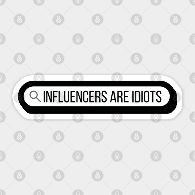 Influencers-Are-Idiots Sticker by Creatifly Graphic Tees