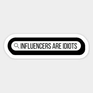 Influencers-Are-Idiots Magnet