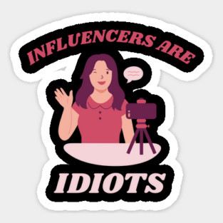 Influencers-Are-Idiots Magnet