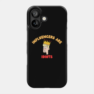 Influencers-Are-Idiots Phone Case