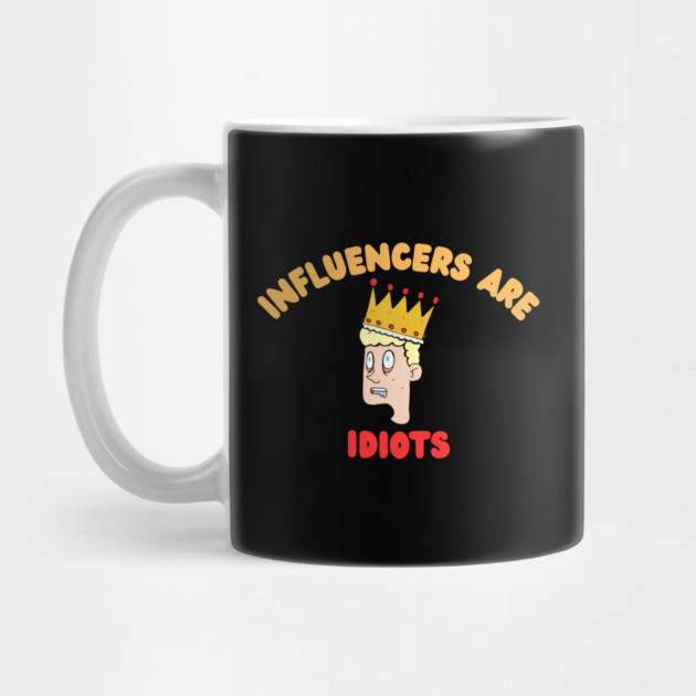 Influencers-Are-Idiots by Creatifly Graphic Tees