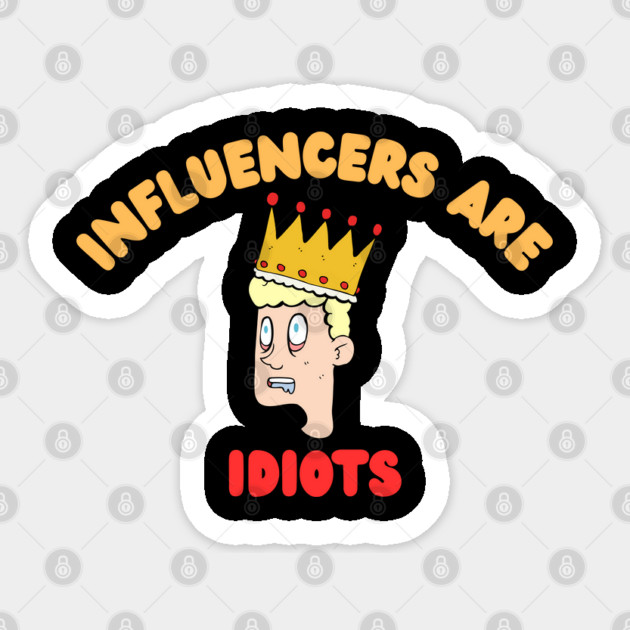 Influencers-Are-Idiots Sticker by Creatifly Graphic Tees