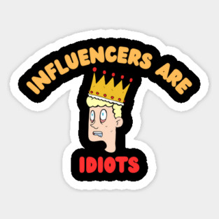 Influencers-Are-Idiots Magnet