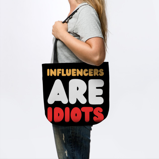 Influencers-Are-Idiots by Creatifly Graphic Tees