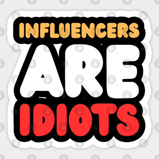 Influencers-Are-Idiots Sticker by Creatifly Graphic Tees