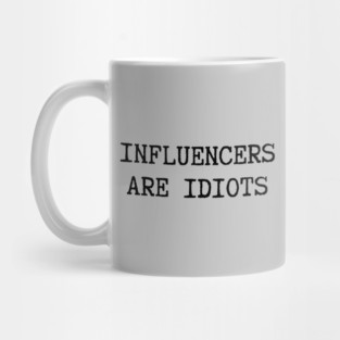 Influencers-Are-Idiots Mug
