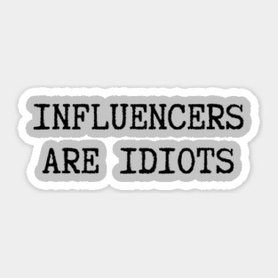 Influencers-Are-Idiots Sticker