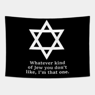 Whatever Kind Of Jew You Don'T Like I'M That One Tapestry