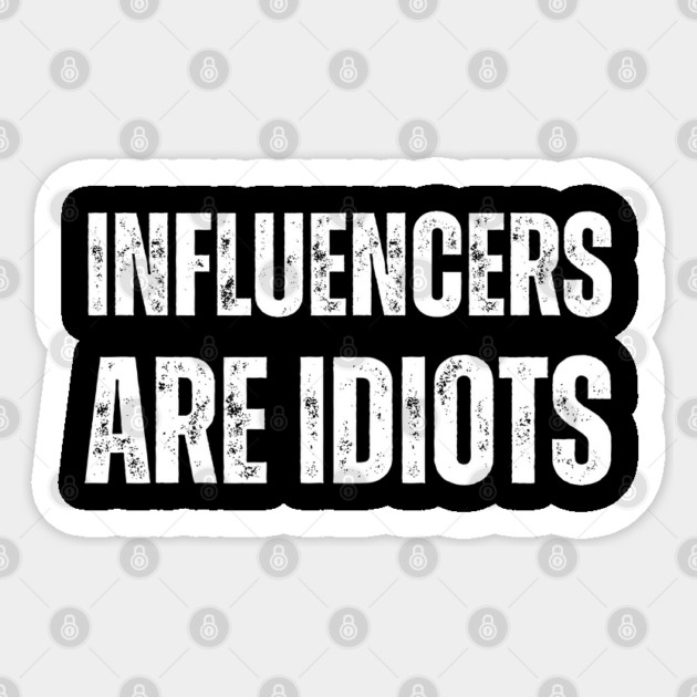 Influencers-Are-Idiots Sticker by Creatifly Graphic Tees