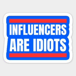 Influencers-Are-Idiots Sticker