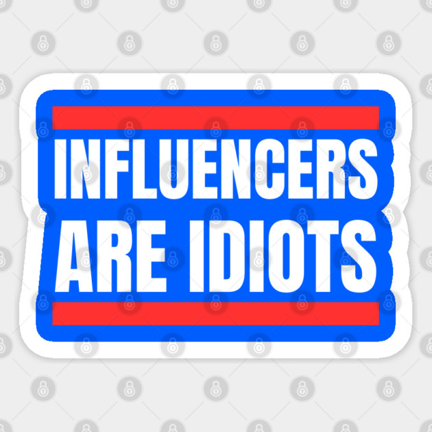 Influencers-Are-Idiots Sticker by Creatifly Graphic Tees