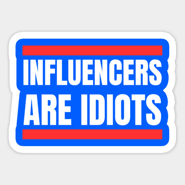 Influencers-Are-Idiots Magnet by Creatifly Graphic Tees