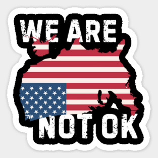 We Are Not Ok Resist Anti Trump Magnet