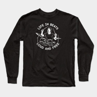 Life in Beats. Loud and Free Long Sleeve T-Shirt