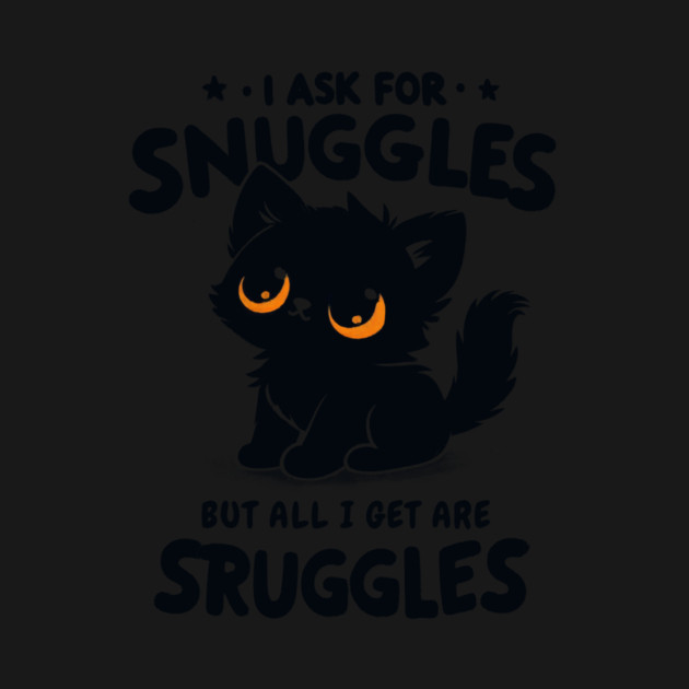 I ask for snuggles but all I get are struggles by CreativeSage
