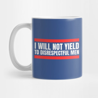 I-Will-Not-Yield-To-Disrespectful-Men Mug