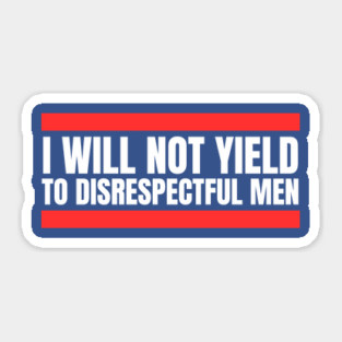 I-Will-Not-Yield-To-Disrespectful-Men Sticker