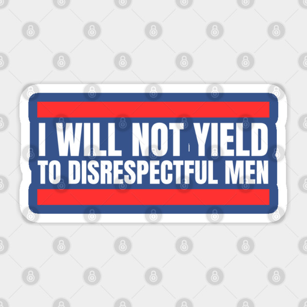 I-Will-Not-Yield-To-Disrespectful-Men Sticker by Creatifly Graphic Tees