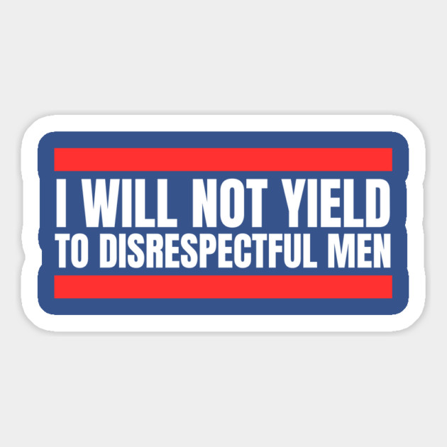 I-Will-Not-Yield-To-Disrespectful-Men Magnet by Creatifly Graphic Tees