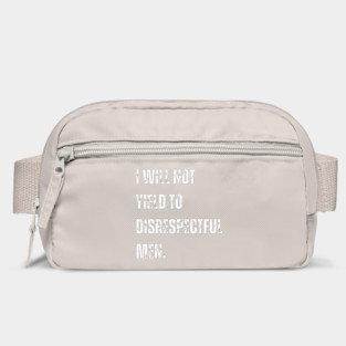 I-Will-Not-Yield-To-Disrespectful-Men Bag