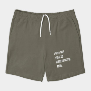 I-Will-Not-Yield-To-Disrespectful-Men Shorts