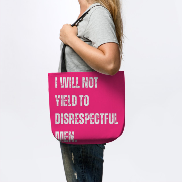 I-Will-Not-Yield-To-Disrespectful-Men by Creatifly Graphic Tees