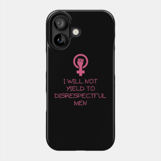 I-Will-Not-Yield-To-Disrespectful-Men Phone Case