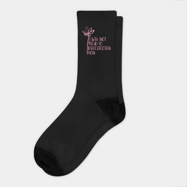 I-Will-Not-Yield-To-Disrespectful-Men Socks by Creatifly Graphic Tees