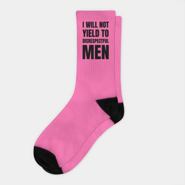 I-Will-Not-Yield-To-Disrespectful-Men Socks by Creatifly Graphic Tees