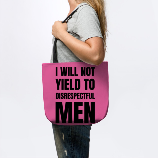 I-Will-Not-Yield-To-Disrespectful-Men by Creatifly Graphic Tees