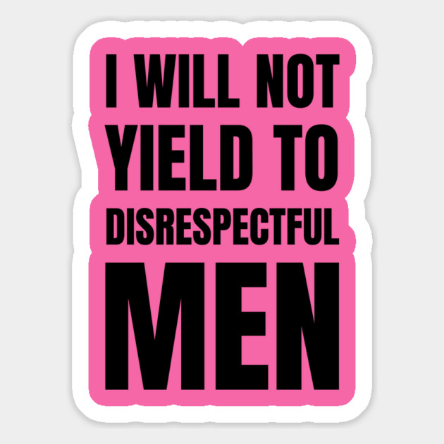 I-Will-Not-Yield-To-Disrespectful-Men Magnet by Creatifly Graphic Tees