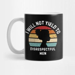 I-Will-Not-Yield-To-Disrespectful-Men Mug