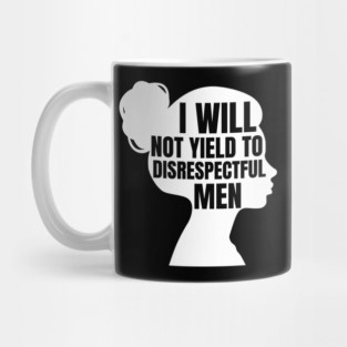 I-Will-Not-Yield-To-Disrespectful-Men Mug