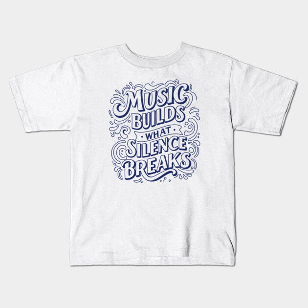Music Builds What Silence Breaks Kids T-Shirt by filiposwear