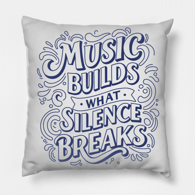 Music Builds What Silence Breaks Pillow by filiposwear