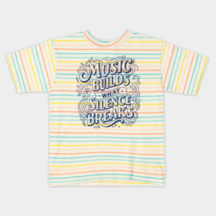 Music Builds What Silence Breaks Kids T-Shirt